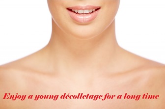 Enjoy a young décolletage for a long time