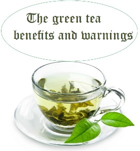 The green tea benefits and warnings