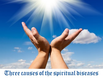 Three causes of the spiritual diseases